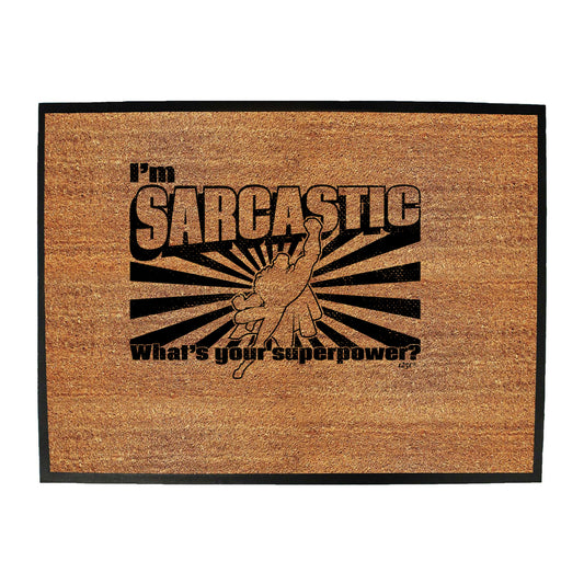 Im Sarcastic Whats Your Superpower - Funny Novelty Doormat