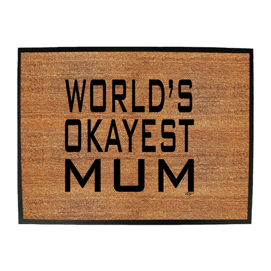 Worlds Okayest Mum - Funny Novelty Doormat