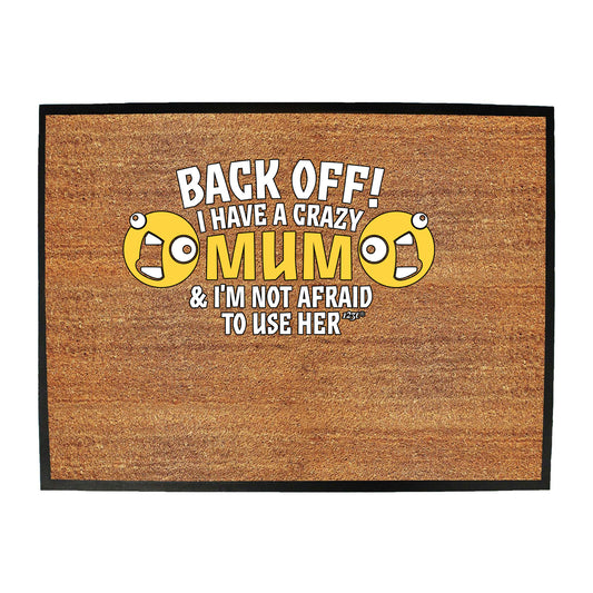 Back Off Have A Crazy Mum - Funny Novelty Doormat