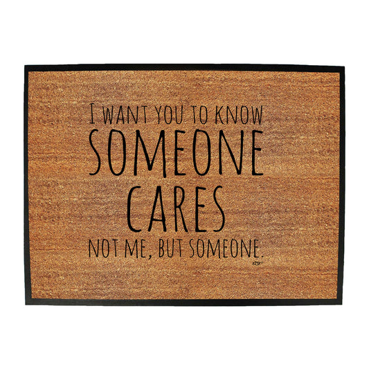 Want You To Know Someone Cares - Funny Novelty Doormat