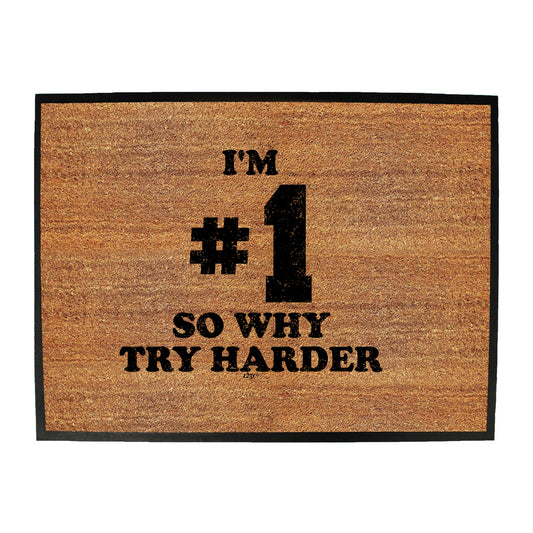 Im Number One So Why Try Harder - Funny Novelty Doormat