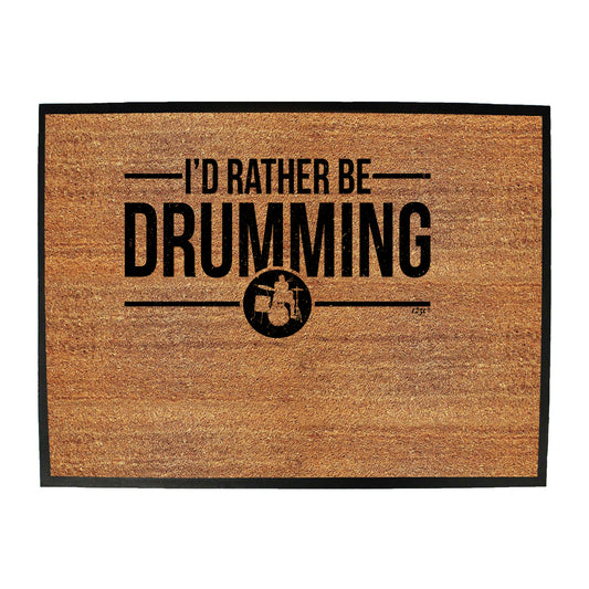 Id Rather Be Drumming - Funny Novelty Doormat