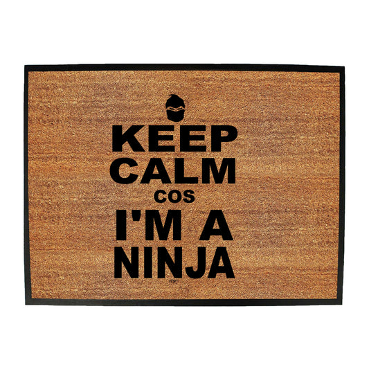 Keep Calm Cos Im A Ninja - Funny Novelty Doormat