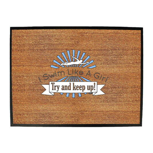 Swim Like A Girl Try And Keep Up - Funny Novelty Doormat
