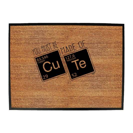 You Must Be Made Of Cute - Funny Novelty Doormat