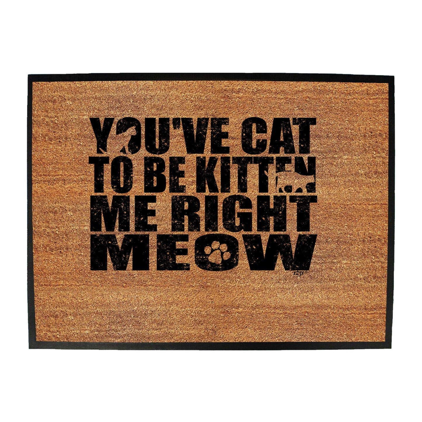 Youve Cat To Be Kitten - Funny Novelty Doormat