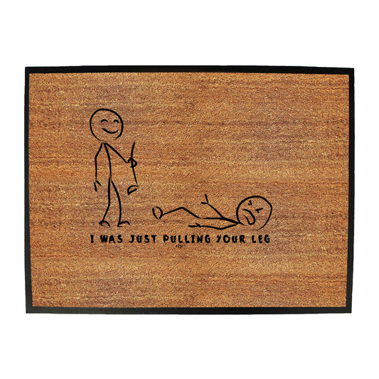 Was Just Pulling Your Leg - Funny Novelty Doormat