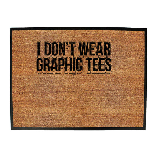 Dont Wear Graphic Tees - Funny Novelty Doormat