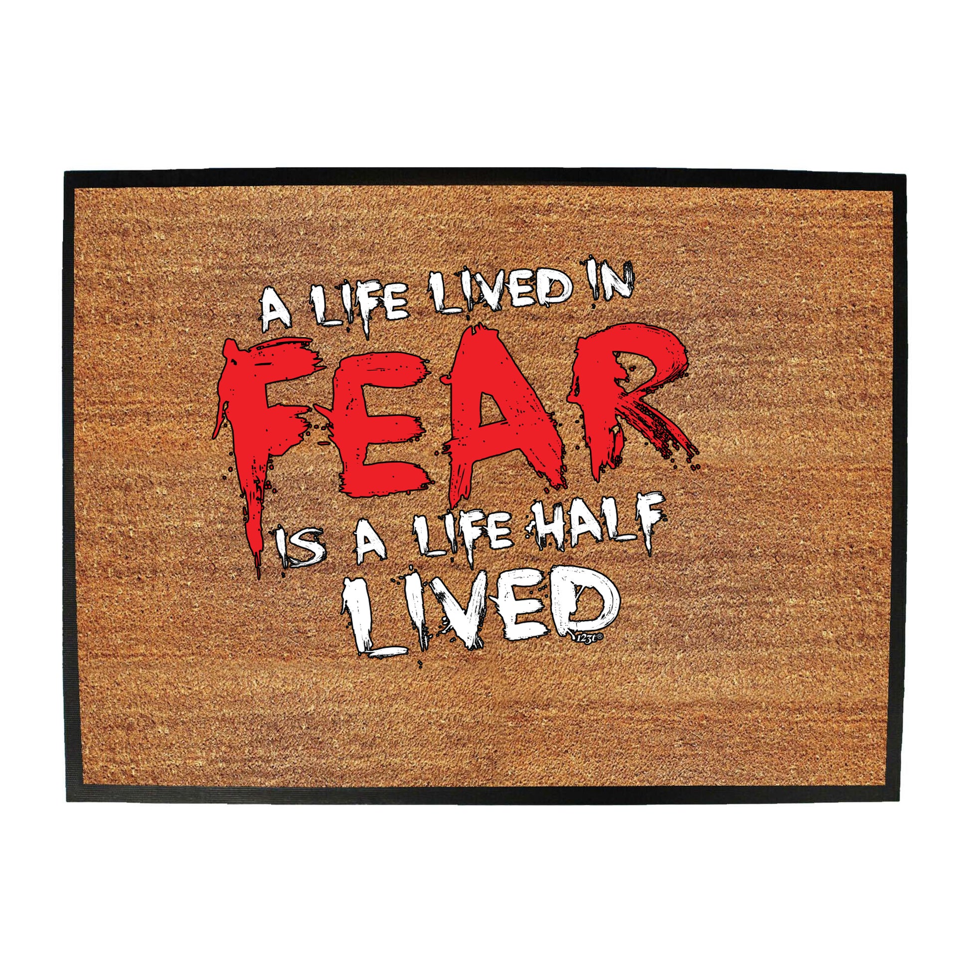 A Life Lived In Fear Is A Life Half Lived - Funny Novelty Doormat