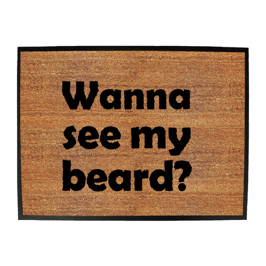Wanna See My Beard - Funny Novelty Doormat