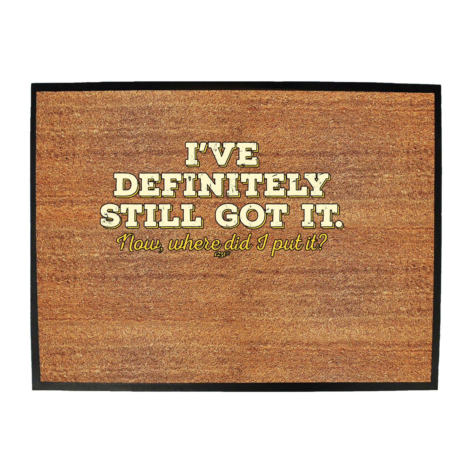 Ive Definitely Still Got It - Funny Novelty Doormat