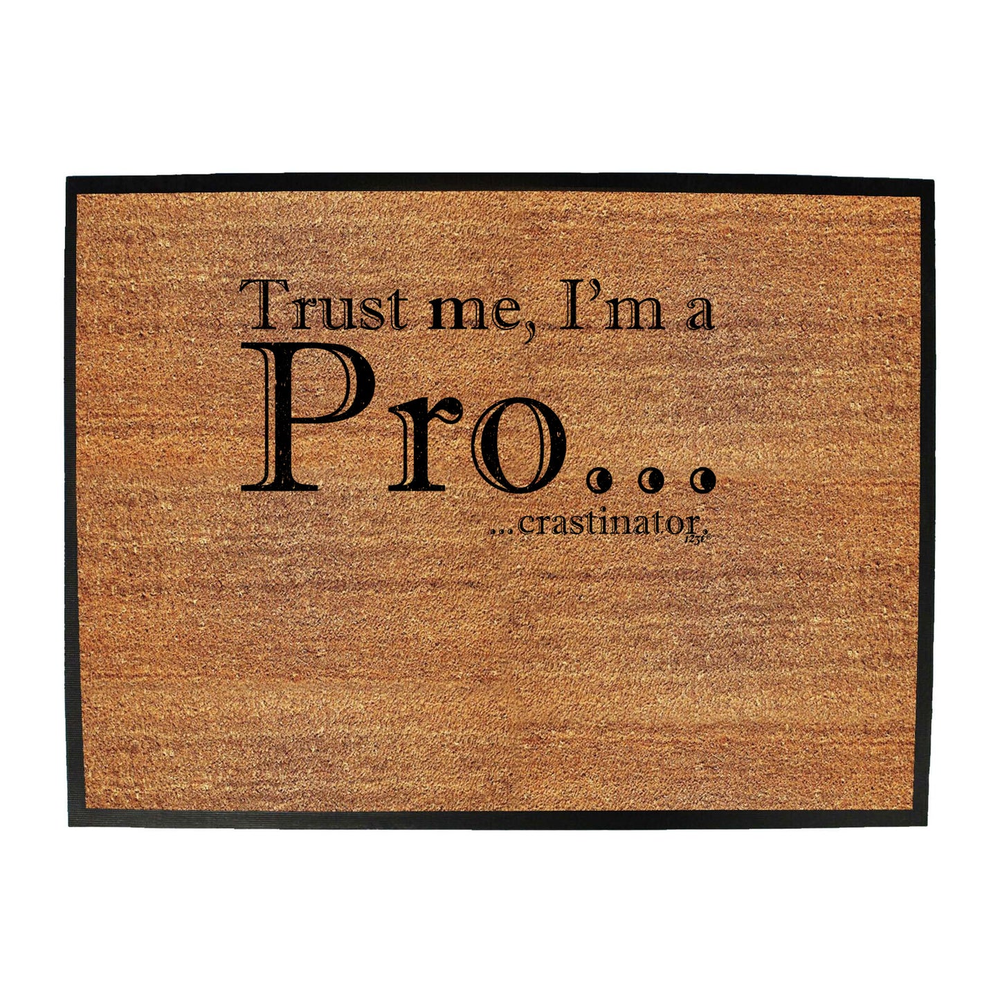 Trust Me Im A Pro Crastinator - Funny Novelty Doormat