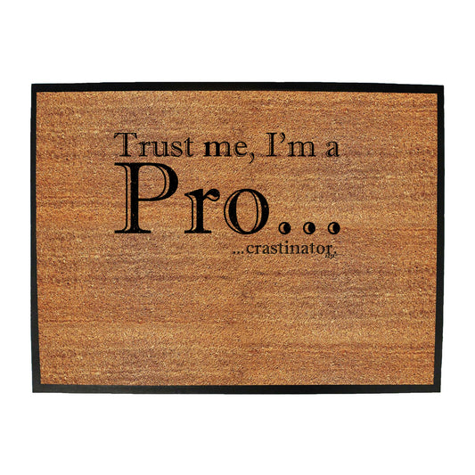 Trust Me Im A Pro Crastinator - Funny Novelty Doormat