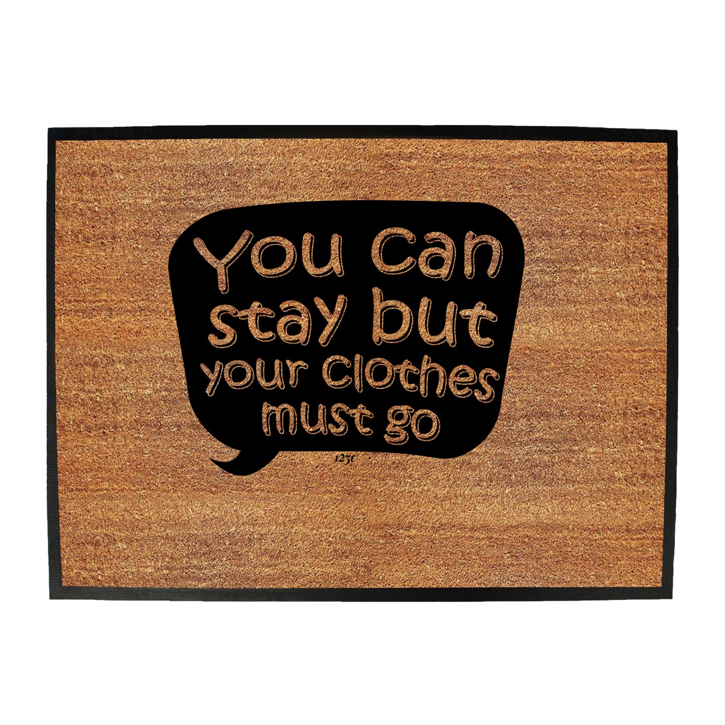 You Can Stay But Your Clothes Must Go - Funny Novelty Doormat