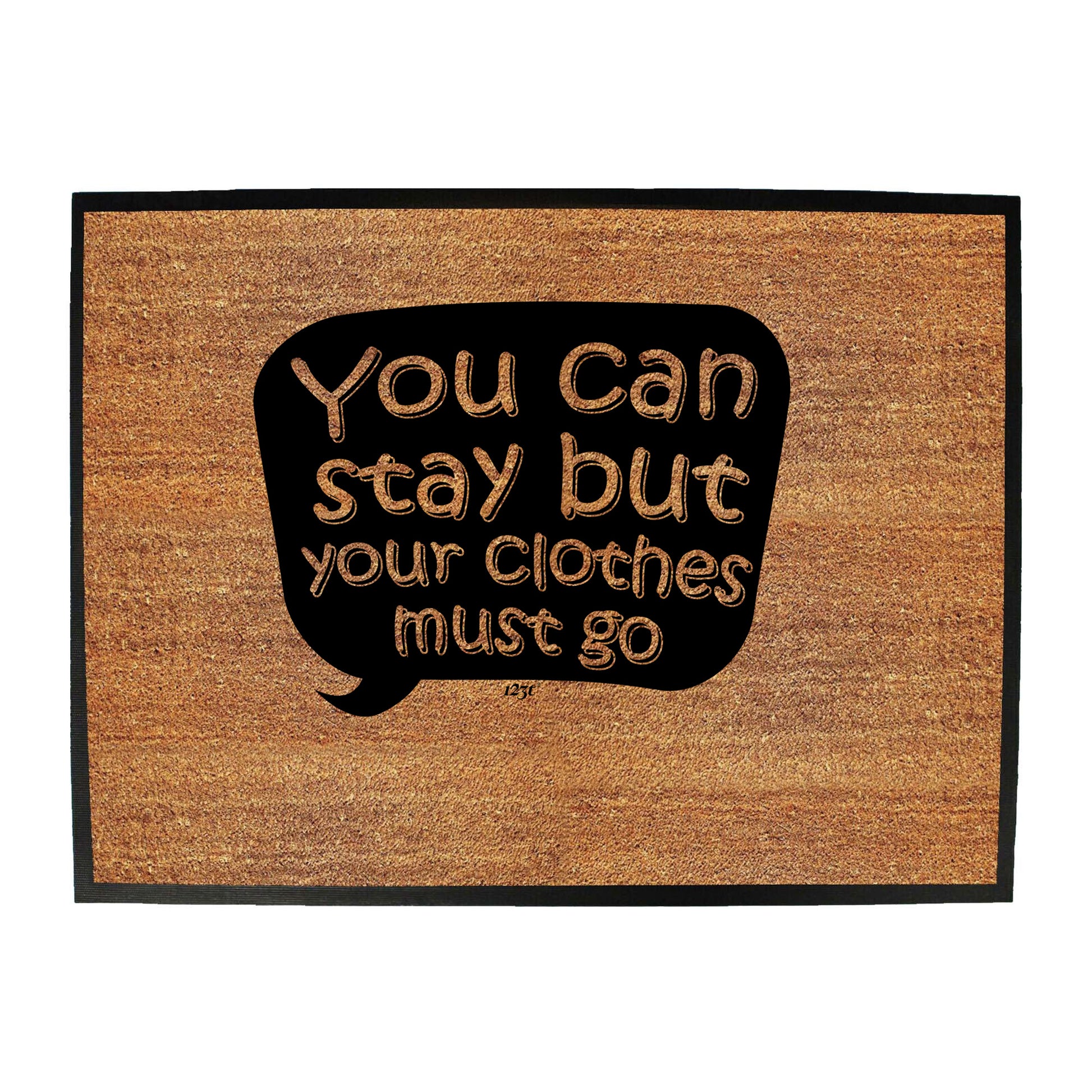 You Can Stay But Your Clothes Must Go - Funny Novelty Doormat