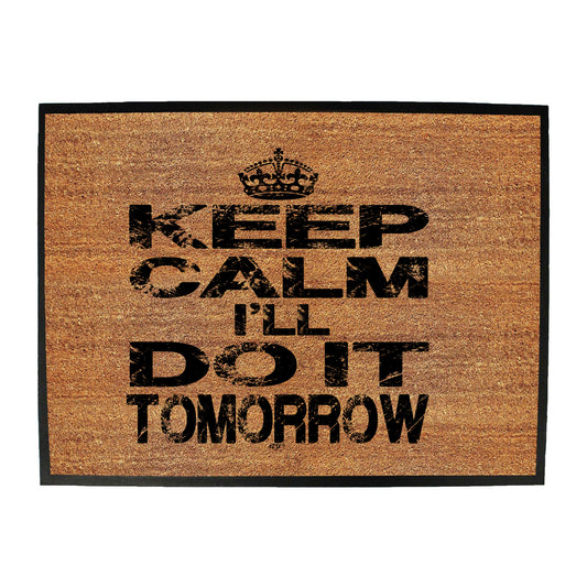 Keep Calm Ill Do It Tomorrow - Funny Novelty Doormat