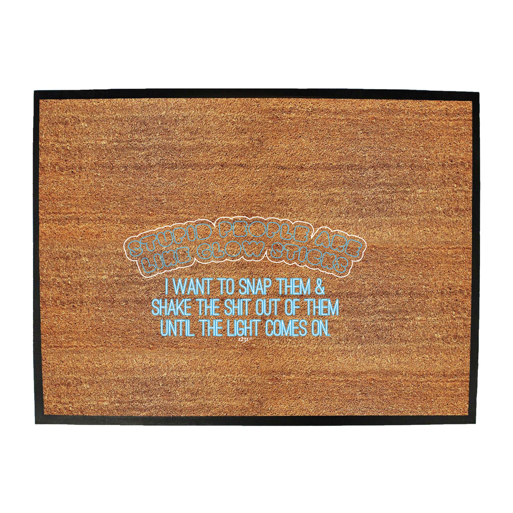 Stupid Are Like Glow Sticks - Funny Novelty Doormat