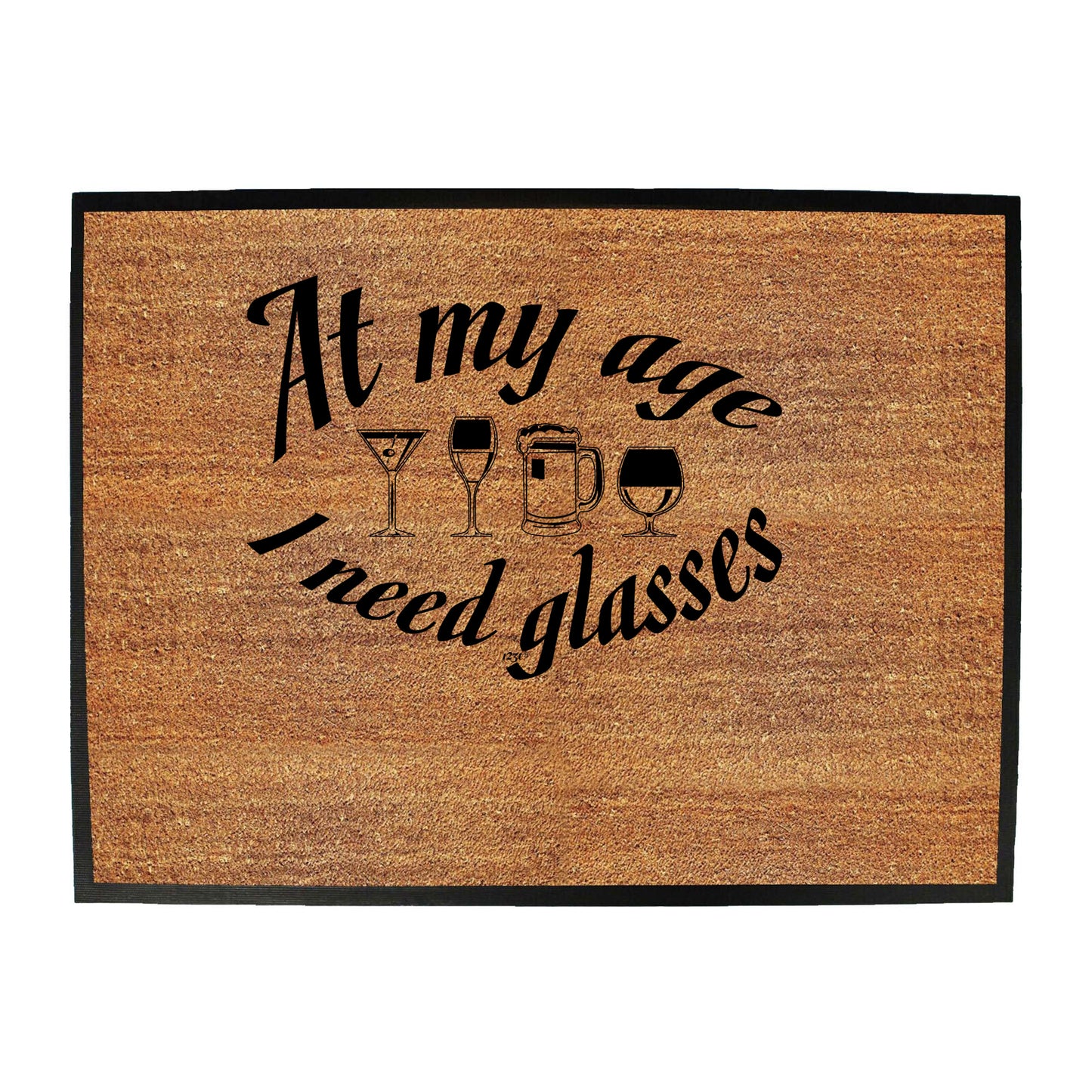 At My Age Need Glasses Beer Wine - Funny Novelty Doormat