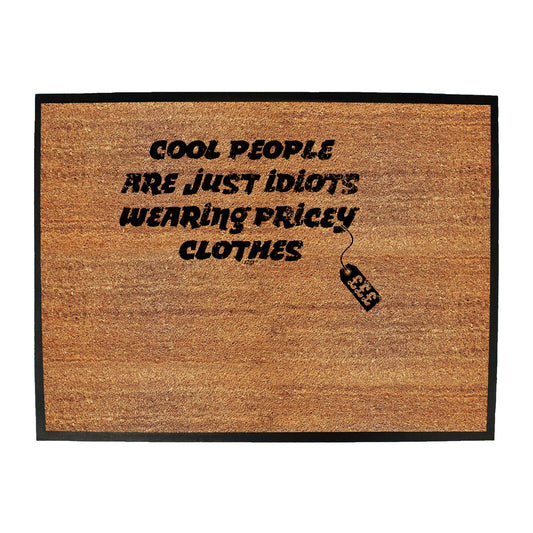Cool People Are Just Idiots Wearing Pricey Clothes - Funny Novelty Doormat