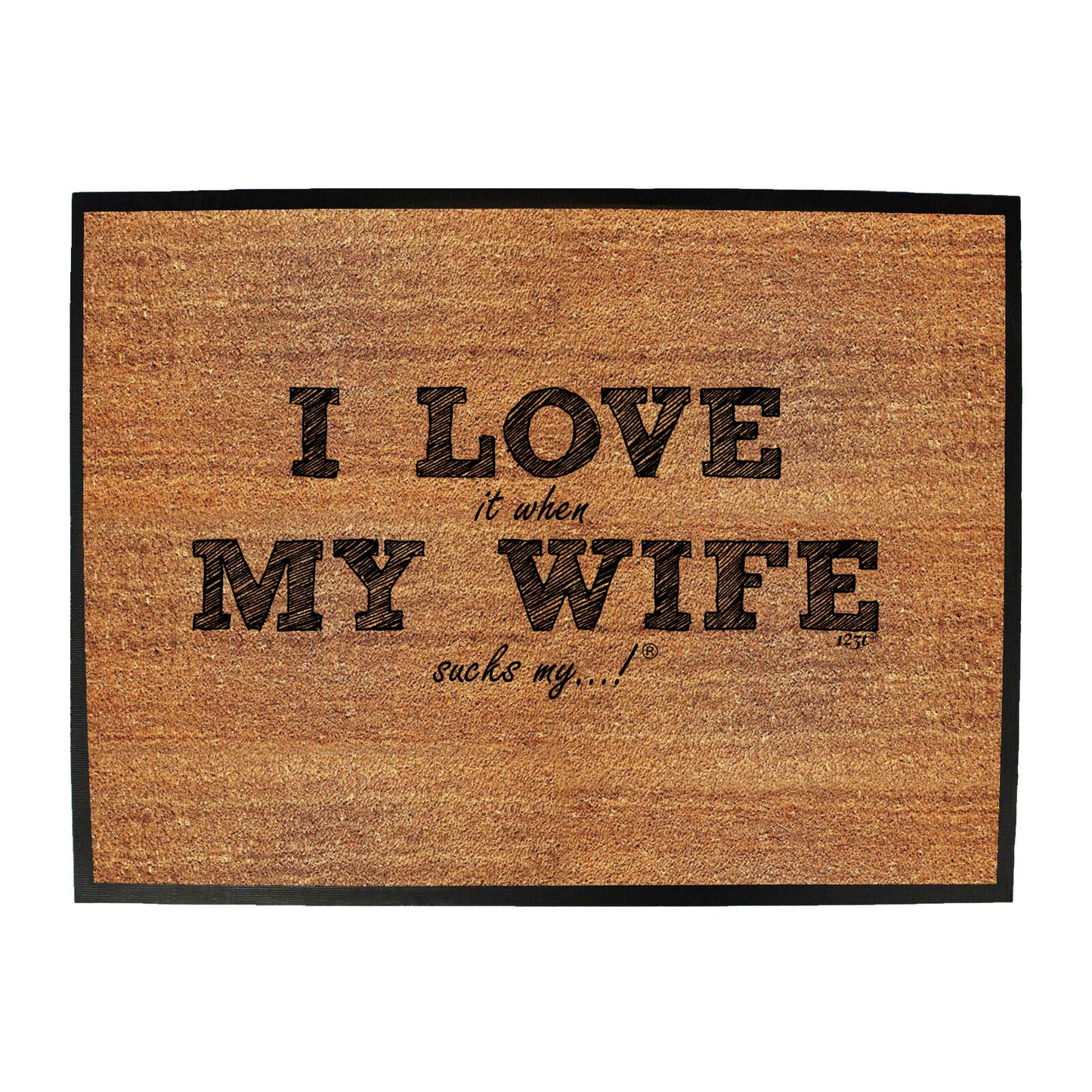 123T I Love It When My Wife Sucks My - Funny Novelty Doormat