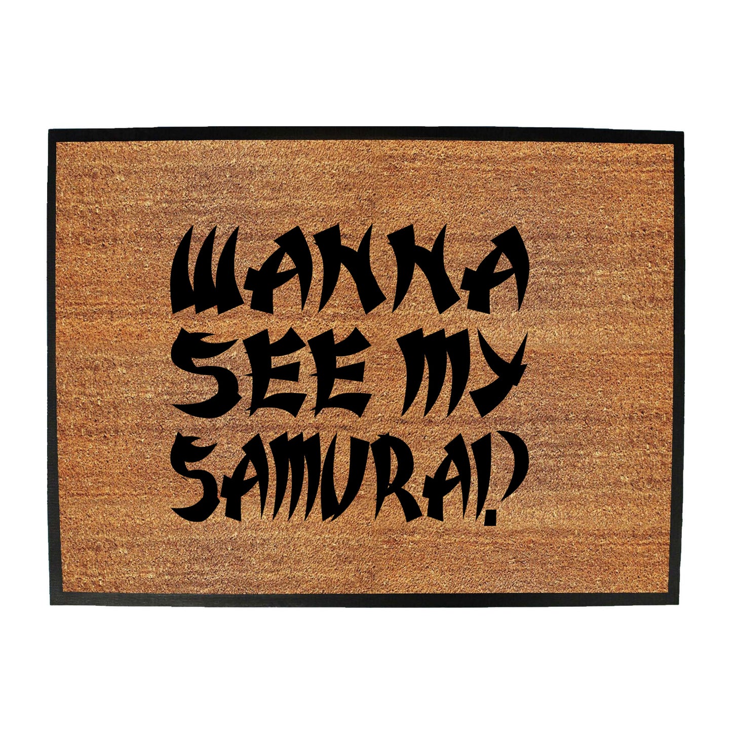 Wanna See My Samurai - Funny Novelty Doormat