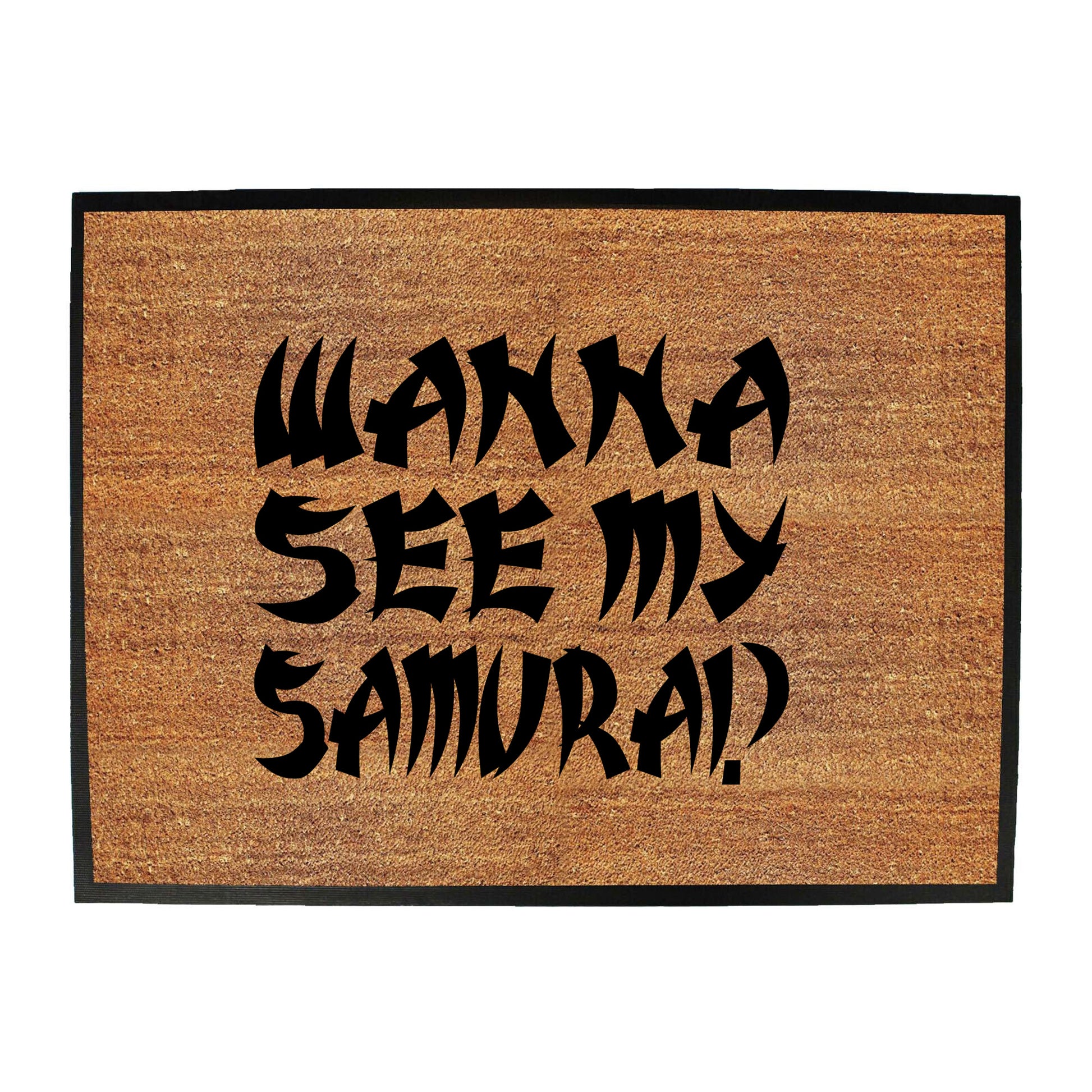 Wanna See My Samurai - Funny Novelty Doormat