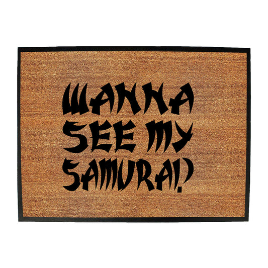 Wanna See My Samurai - Funny Novelty Doormat