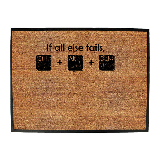 If All Else Fails Ctrl Alt Del - Funny Novelty Doormat