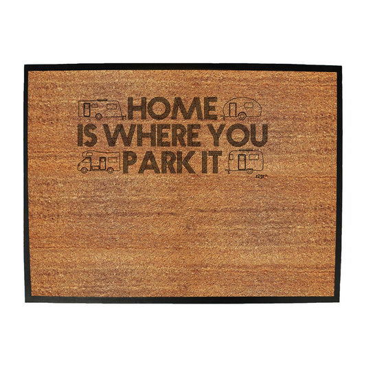 Caravan Home Is Where You Park It - Funny Novelty Doormat