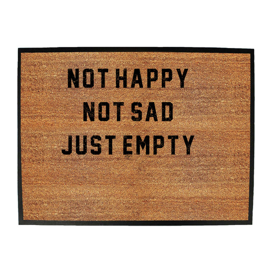 Not Happy Not Sad Just Empty - Funny Novelty Doormat