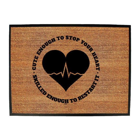 Nurse Cute Enough To Stop Your Heart - Funny Novelty Doormat