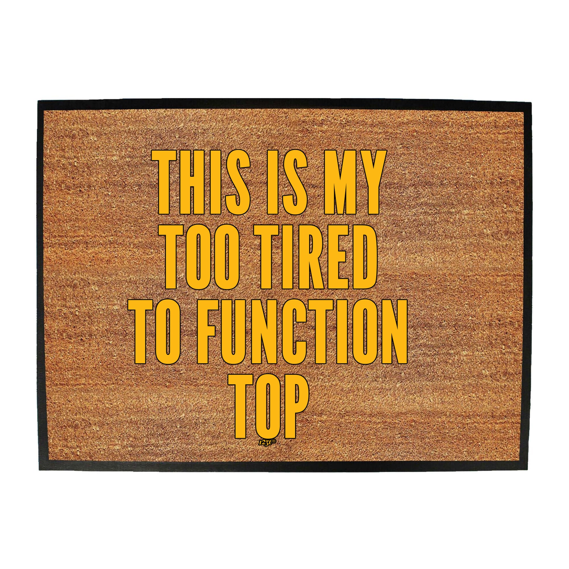 This Is My Too Tired To Function Top - Funny Novelty Doormat