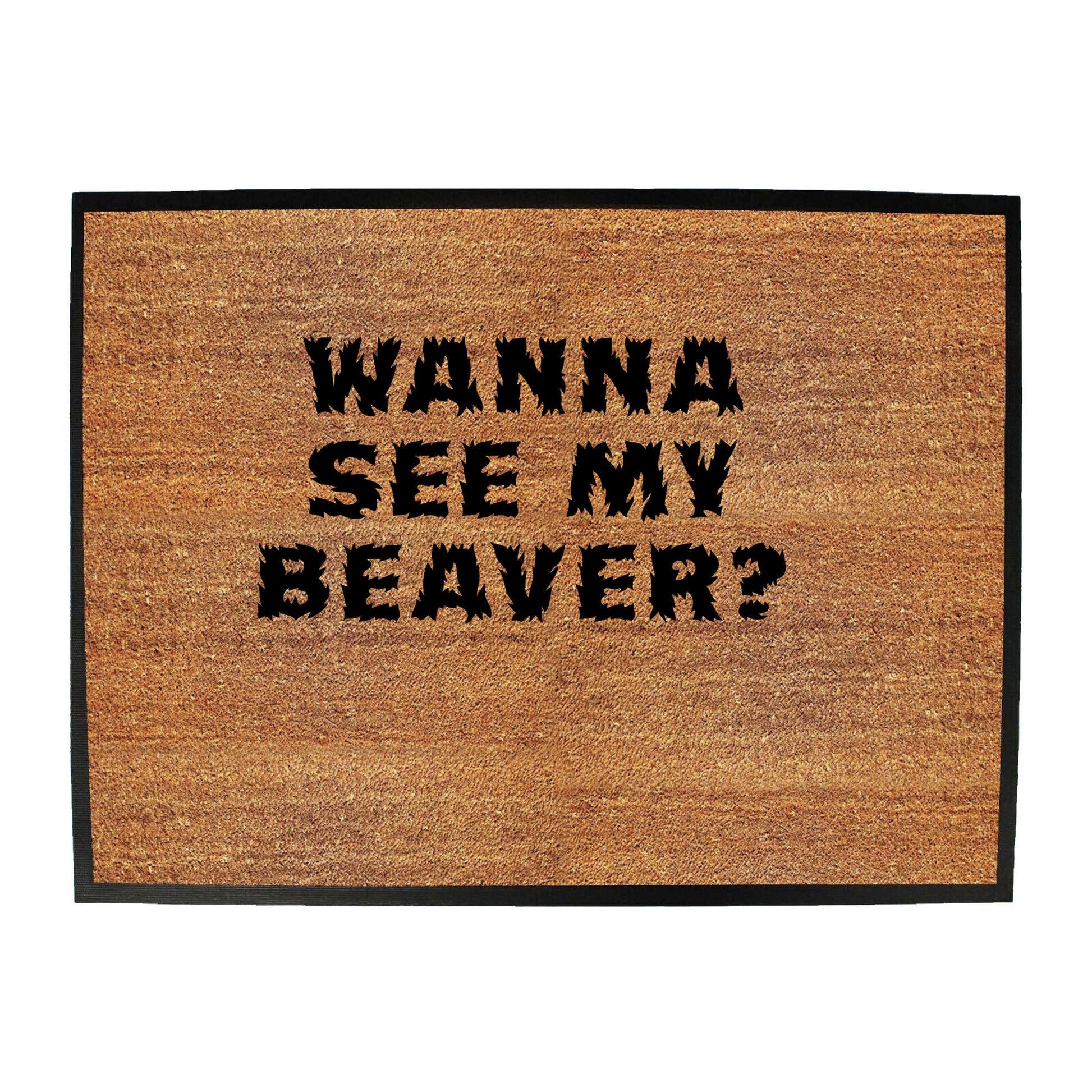 Wanna See My Beaver - Funny Novelty Doormat
