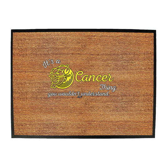 Its A Cancer Thing You Wouldnt Understand - Funny Novelty Doormat