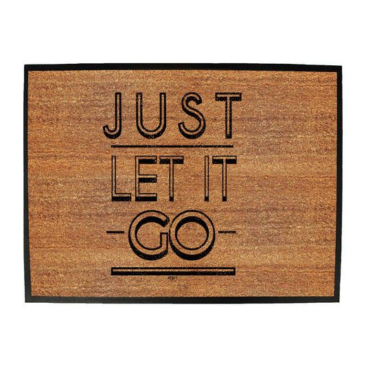 Just Let It Go - Funny Novelty Doormat