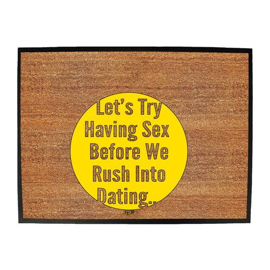 Lets Try Having Before Dating - Funny Novelty Doormat