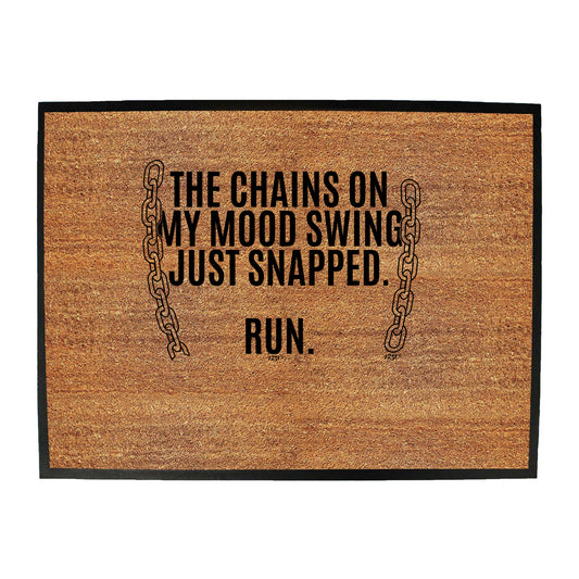 The Chains On My Mood Swing Just Snapped - Funny Novelty Doormat