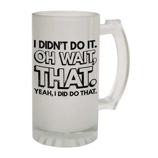 I Didnt Do It Oh Wait - Novelty Funny Frosted Stein - Gift Boxed
