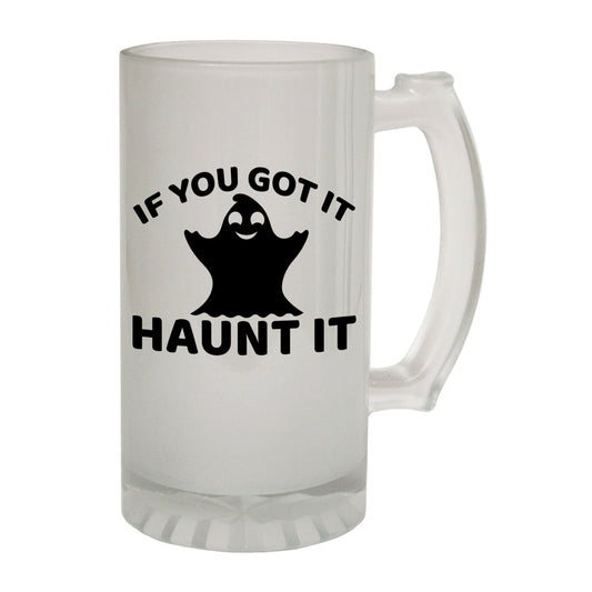 If You Got It Haunt It Scary - Novelty Funny Frosted Stein - Gift Boxed