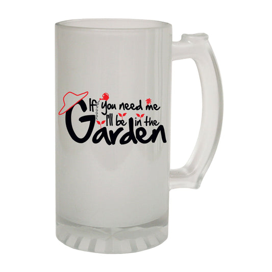 If You Need Me Garden Retired - Novelty Funny Frosted Stein - Gift Boxed