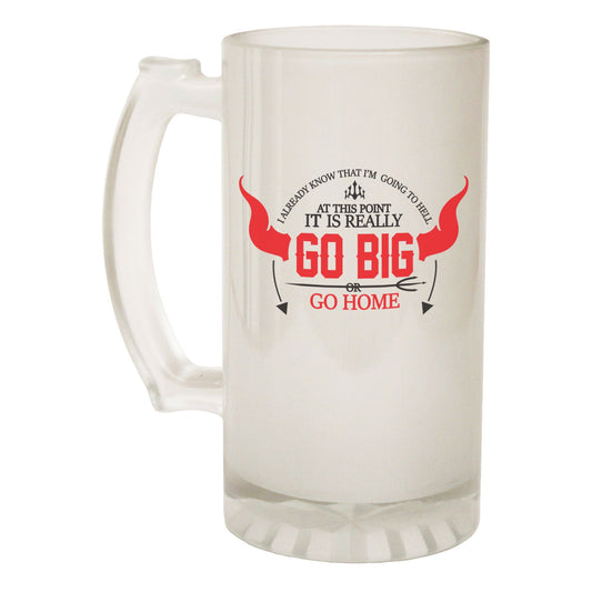 Is It Go Big Or Go Home - Novelty Funny Frosted Stein - Gift Boxed