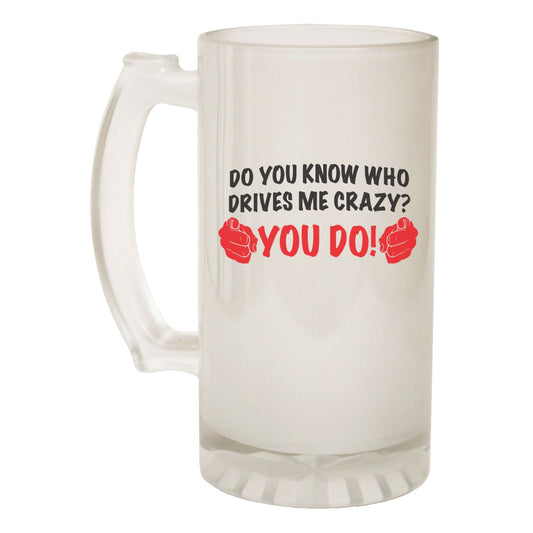 Know Who Drives Me Crazy - Novelty Funny Frosted Stein - Gift Boxed