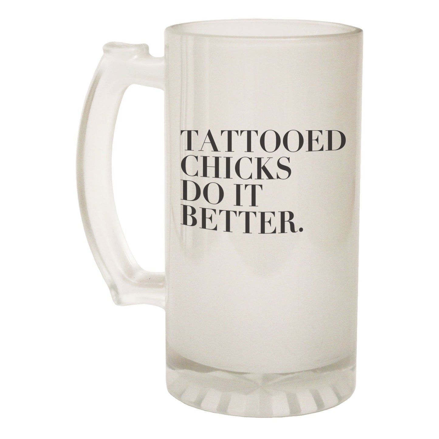 Tattooed Chicks Do Better - Novelty Funny Frosted Stein - Gift Boxed