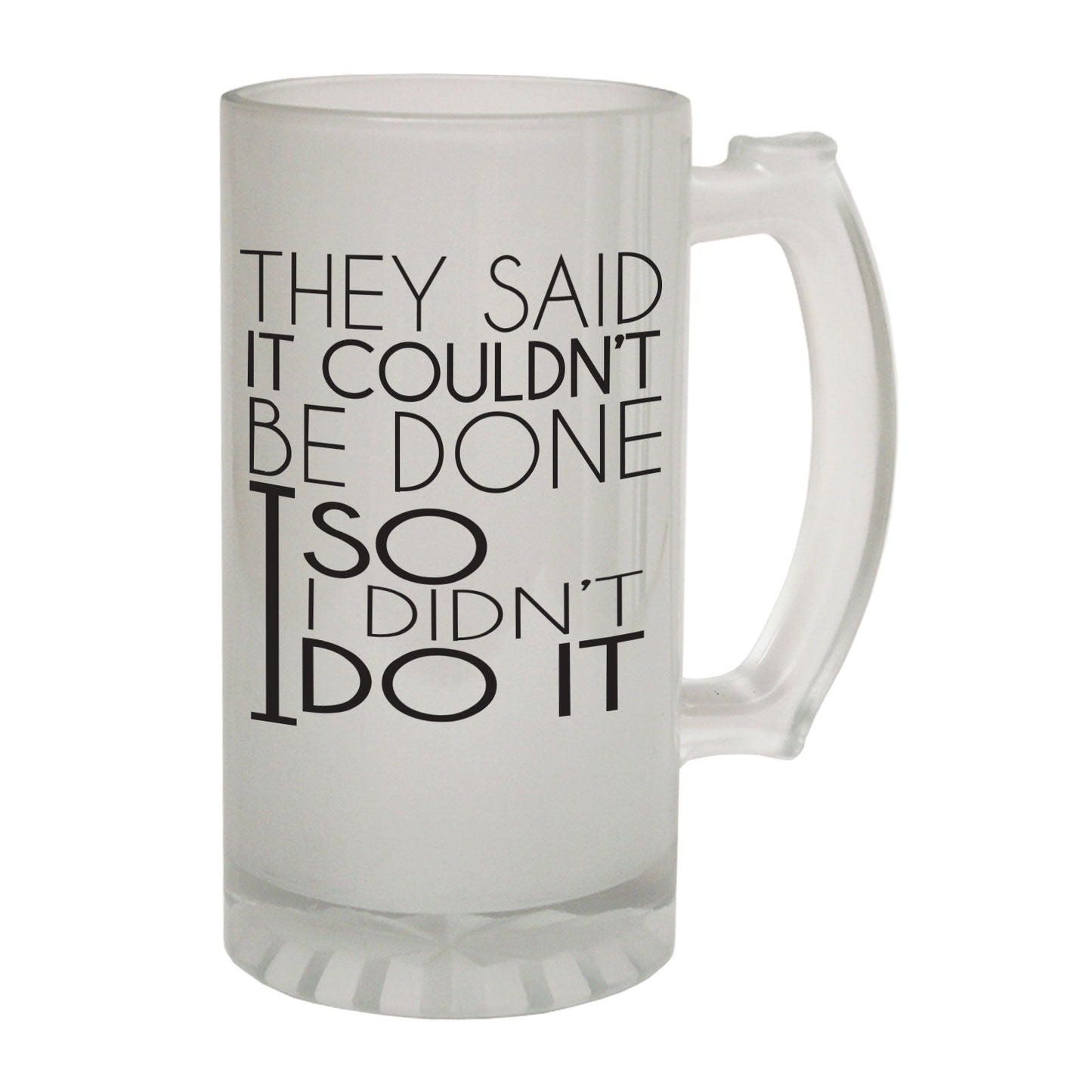 They Said Couldnt Done - Novelty Funny Frosted Stein - Gift Boxed