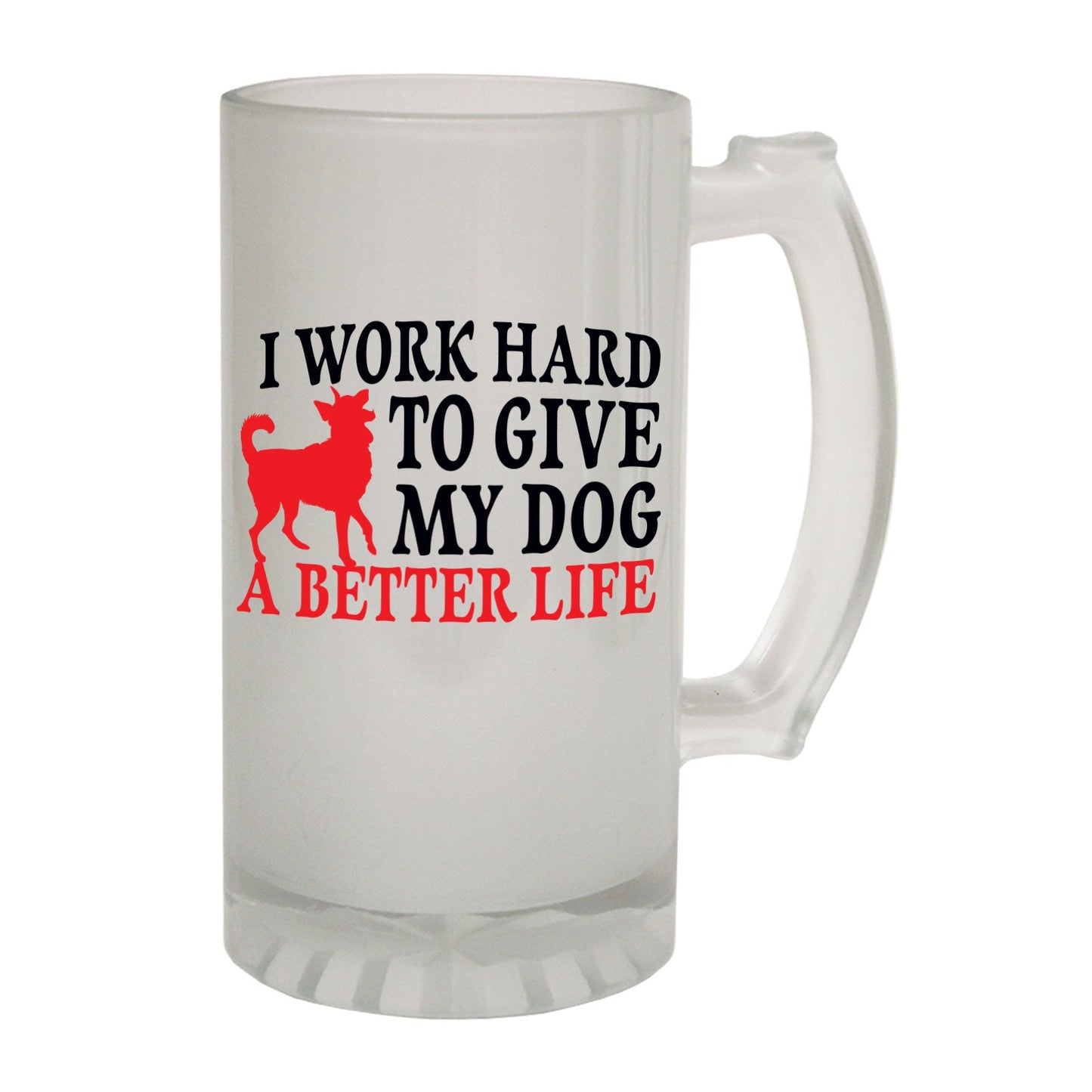 Work Hard To Give My Dog - Novelty Funny Frosted Stein - Gift Boxed