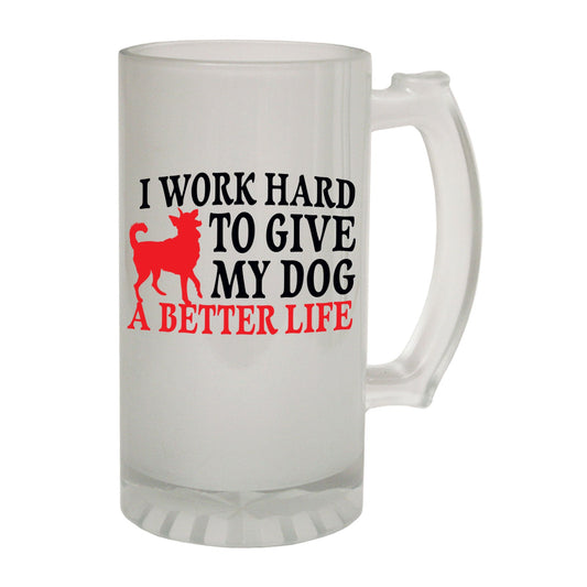 Work Hard To Give My Dog - Novelty Funny Frosted Stein - Gift Boxed
