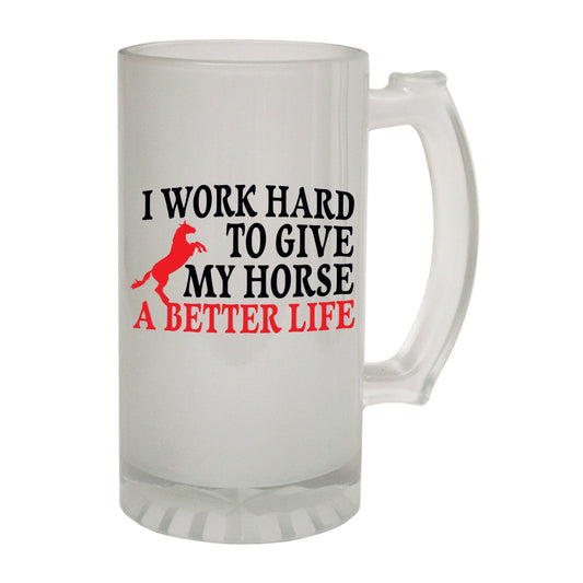 Work Hard To Give My Horse - Novelty Funny Frosted Stein - Gift Boxed