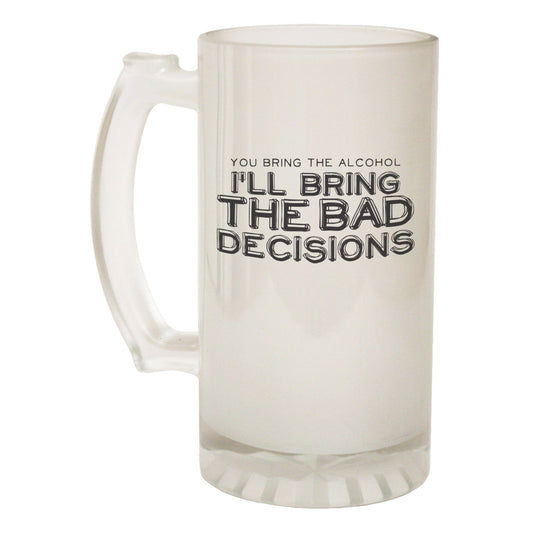 You Bring Alcohol Bad Decisions - Novelty Funny Frosted Stein - Gift Boxed