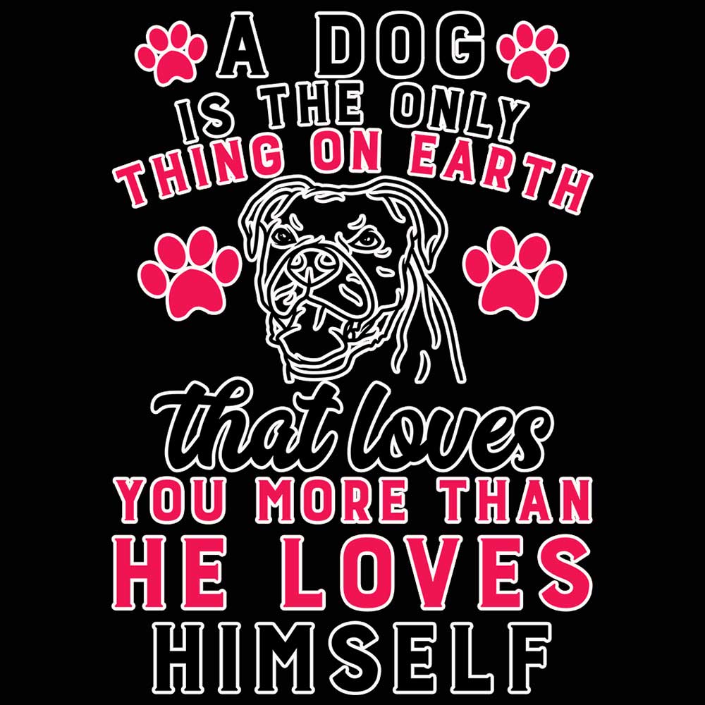 A Dog Is The Only Thing On Earth That Loves You More - Mens 123t Funny T-Shirt Tshirts