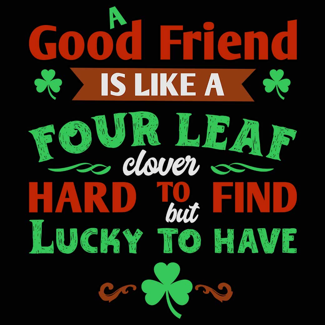 A Good Friend Is Like A Four Leaf Clover Irish St Patricks Day - Mens 123t Funny T-Shirt Tshirts